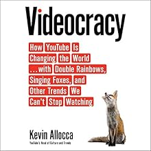 Videocracy: How YouTube Is Changing the World.with Double Rainbows, Singing Foxes, and Other Trends We Can’t Stop Watching