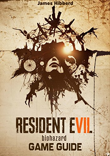 Resident Evil VII Game Guide: Walkthrough, Tips and Tricks, Collectibles, Secrets, Maps and More
