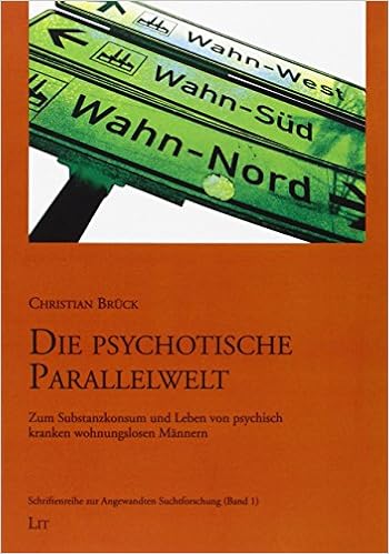 Die Psychotische Parallelwelt Zum Substanzkonsum Und Leben Von Psychisch Kranken Wohnungslosen Mannern Amazon De Bruck Christian Bucher