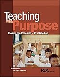 Teaching with Purpose : Closing the Research-Practice Gap, Penick, John E. and Harris, Robin Lee, 0873552415