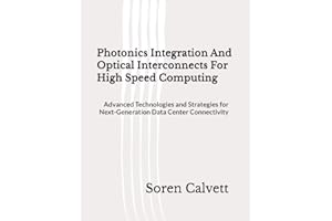 Photonics Integration And Optical Interconnects For High Speed Computing: Advanced Technologies and Strategies for Next-Gener