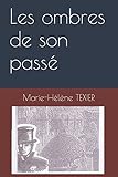 Les ombres de son passé (French Edition) by Marie-Hélène TEXIER