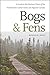 Bogs & Fens: A Guide to the Peatland Plants of the Northeastern United States and Adjacent Canada