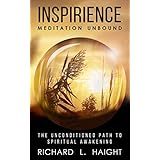 Inspirience: Meditation Unbound: The Unconditioned Path to Spiritual Awakening