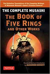The Complete Musashi The Book Of Five Rings And Other Works The Definitive Translations Of The Complete Writings Of Miyamoto Musashi Japan S Greatest Samurai Musashi Miyamoto Bennett Alexander 9784805314760 Amazon Com Books