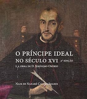 Livro O príncipe ideal no século XVI e a obra de D. Jerónimo Osório