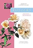 Rosiers anciens et modernes : Comment les choisir et les cultiver facilement by 