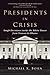 Presidents in Crisis: Tough Decisions inside the White House from Truman to Obama