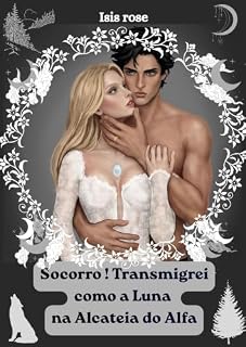 Livro Socorro ! Transmigrei como a Luna na Alcateia do Alpha