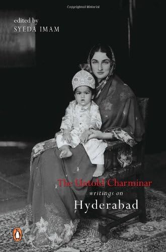 The Untold Charminar: Writings on Hyderabad