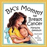 BK'S Mommy Has Breast Cancer by Marquita Goodluck, Theresa Stites