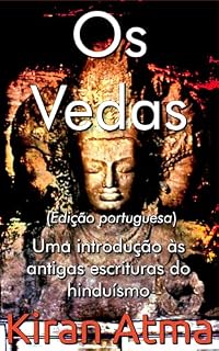 Livro Os Vedas: Uma introdução às antigas escrituras do hinduísmo (Desvende os mistérios do universo Hindu: Explore Deuses, Deusas, Mitos, Lendas e a Antiga Sabedoria Védica Livro 8)