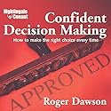 Confident Decision Making: How to Make the Right Choice Every Time Speech by Roger Dawson Narrated by Roger Dawson