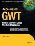 Accelerated GWT: Building Enterprise Google Web Toolkit Applications (Expert's Voice in Web Developm