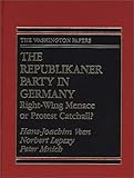 The Republikaner Party in Germany : Right-Wing Menace or Protest Catchall?, Veen, Hans-Joachim and Lepszy, Norbert, 0275945790