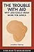 The Trouble with Aid: Why Less Could Mean More for Africa (African Arguments)