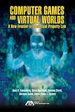Computer Games and Virtual Worlds: A New Frontier in Intellectual Property Law