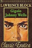 Gigolo Johnny Wells (Collection of Classic Erotica Book 3) by Lawrence Block