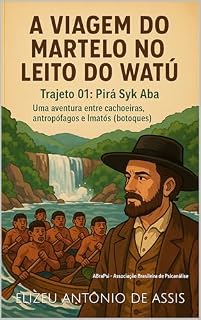 Livro A Viagem do Martelo no Leito do Watú: Uma aventura entre cachoeiras, antropófagos e Imatós (botoques) (Literatura Brasileira Livro 1)