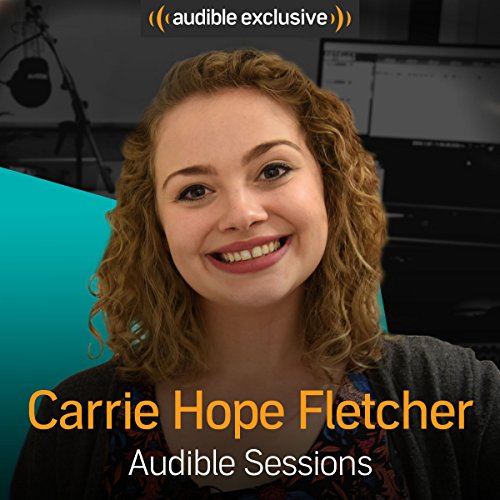 Carrie Hope Fletcher: Audible Sessions: FREE Exclusive interview