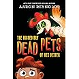 The Incredibly Dead Pets of Rex Dexter (The Incredibly Dead Pets of Rex Dexter, 1)