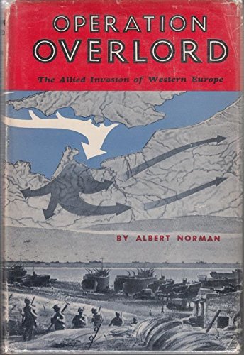 Operation Overlord, design and reality; the Allied invasion of Western Europe