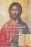 Ils disent : Il est ressuscité - Enquête sur un tombeau vide by 