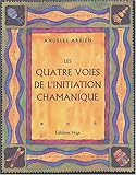 Les quatre voies de l'initiation chamanique (French Edition) by
