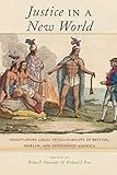 B. P. Owensby and  R. J. Ross, "Justice in a New World: Negotiating Legal Intelligibility in British, Iberian, and Indigenous America" (NYU Press, 2018)