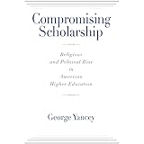 Compromising Scholarship: Religious and Political Bias in American Higher Education