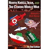 North Korea, Iran, and the Coming World War: Behold a Red Horse