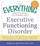 Image de The Everything Parent's Guide to Children with Executive Functioning Disorder: Strategies to help your child achieve the time-management skills, focus