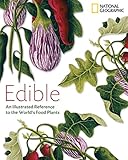 Edible: An Illustrated Guide to the World's Food Plants by 