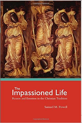 The Impassioned Life Reason And Emotion In The Christian -