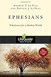 Ephesians: Wholeness for a Broken World (Lifeguide Bible Studies) by Andrew T. Le Peau, Phyllis J. Le Peau