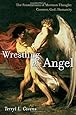 Wrestling the Angel: The Foundations of Mormon Thought: Cosmos, God, Humanity