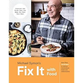 Fix It with Food: More Than 125 Recipes to Address Autoimmune Issues and Inflammation: A Cookbook Fix It with Food: More Than 125 Recipes to Address Autoimmune Issues and Inflammation: A Cookbook