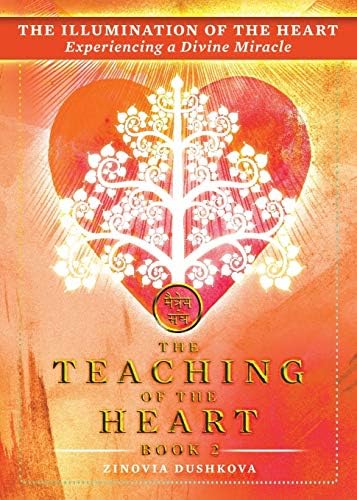 The Illumination of the Heart: Experiencing a Divine Miracle (The Teaching of the Heart)