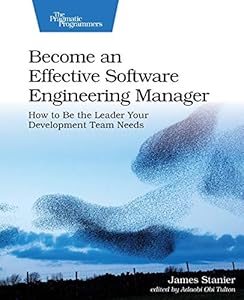 Become an Effective Software Engineering Manager: How to Be the Leader Your Development Team Needs book cover