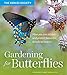 Gardening for Butterflies: How You Can Attract and Protect Beautiful, Beneficial Insects by The Xerces Society