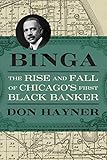 Binga: The Rise and Fall of Chicago's First Black Banker (Second to None: Chicago Stories) by Don Hayner