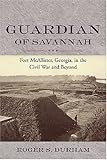 Guardian of Savannah: Fort Mcallister, Georgia, in the Civil War and Beyond (Studies in Maritime His by 