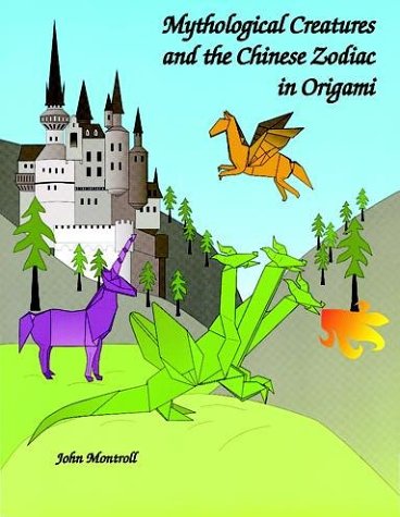 Mythological Creatures and the Chinese Zodiac in Origami, by John Montroll