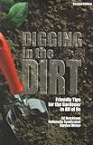 Digging in the Dirt: Friendly Tips for the Gardener in All of Us by 