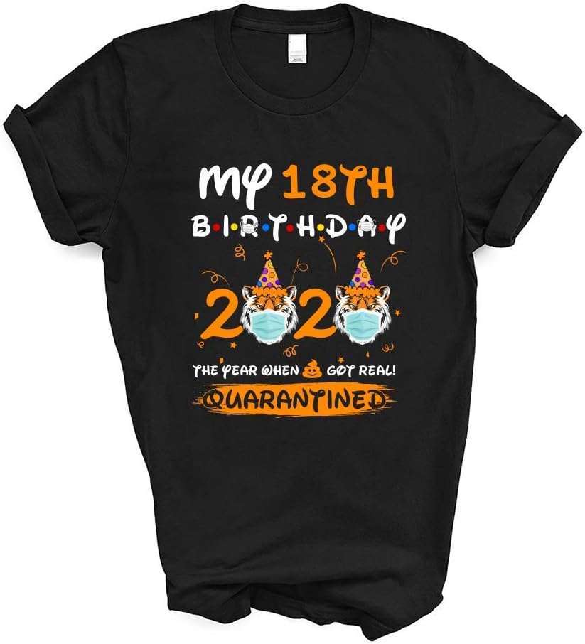 My 18th Birthday 2020 The Year When Sh#t Got Real Quarantined Tiger King Funny Joe Exotic Funny Birthday Gifts T-Shirt