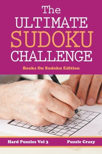The Ultimate Soduku Challenge (Hard Puzzles) Vol 3: Books On Sudoku Edition by Puzzle Crazy