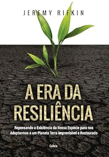 Livro A era da resiliência: Repensando a existência da nossa espécie para nos adaptarmos a um planeta Terra imprevisível e restaurado