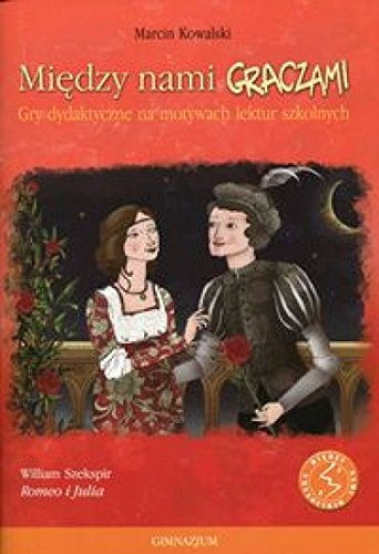 Miedzy nami graczami Romeo i Julia