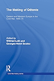 The Making of Détente: Eastern Europe and Western Europe in the Cold War, 1965-75 (Cold War History)
