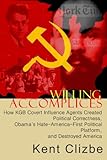 Willing Accomplices: How KGB Covert Influence Agents Created Political Correctness and Destroyed America